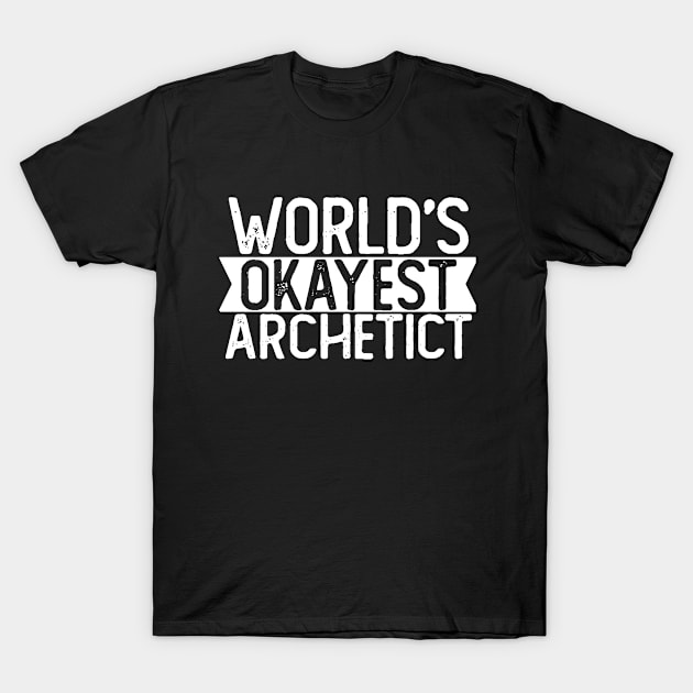 World's Okayest Archetict T shirt Archetict Gift T-Shirt by mommyshirts